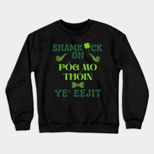 Pog Mo Thoin Eejit St Patricks Day Irish Flag Slang Quote Crewneck Sweatshirt